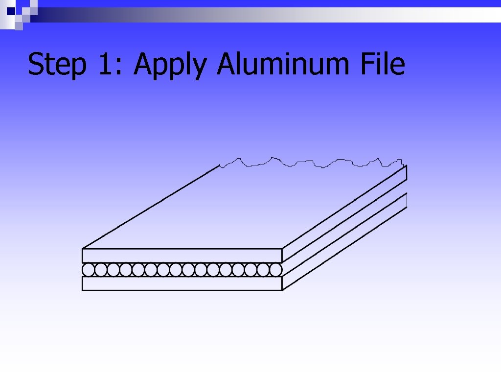 Step 1: Apply Aluminum File 