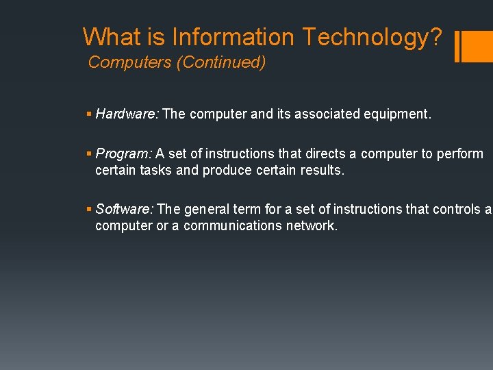 What is Information Technology? Computers (Continued) § Hardware: The computer and its associated equipment.
