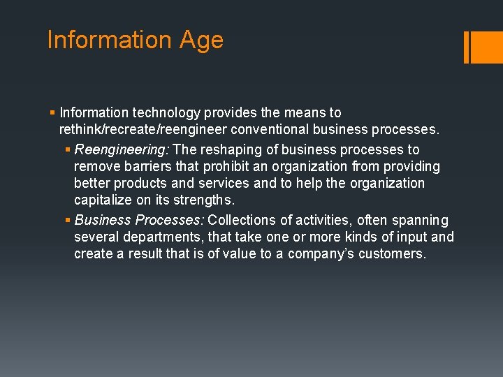 Information Age § Information technology provides the means to rethink/recreate/reengineer conventional business processes. §