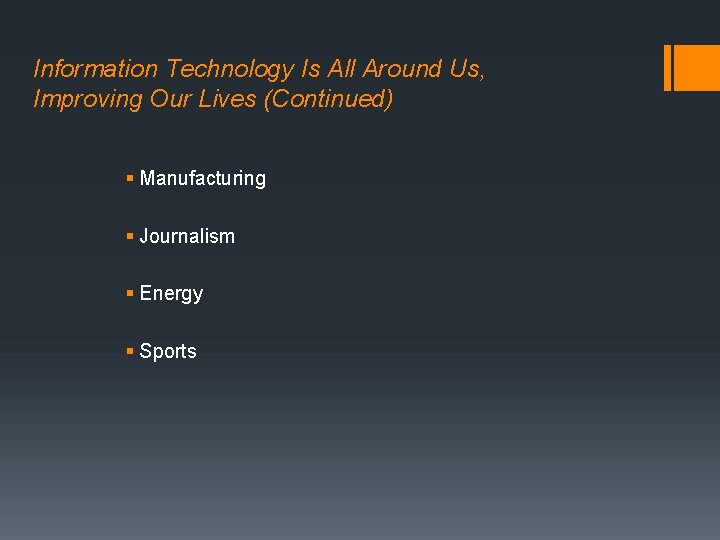 Information Technology Is All Around Us, Improving Our Lives (Continued) § Manufacturing § Journalism