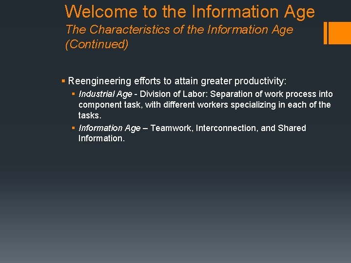 Welcome to the Information Age The Characteristics of the Information Age (Continued) § Reengineering
