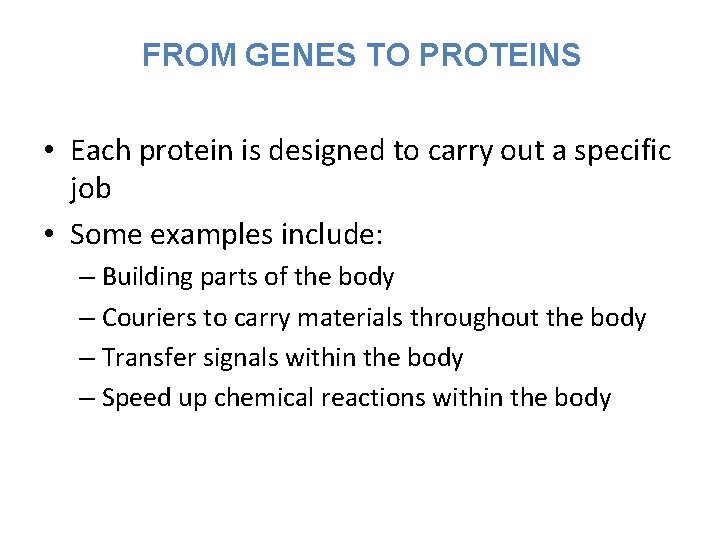 FROM GENES TO PROTEINS • Each protein is designed to carry out a specific