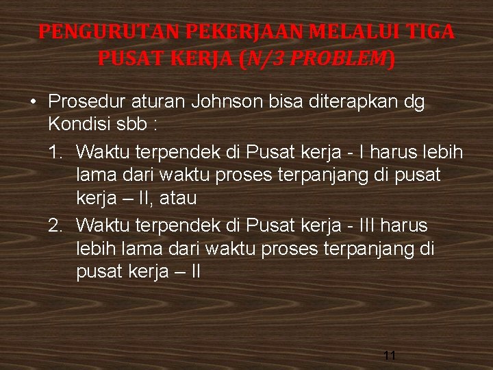 PENGURUTAN PEKERJAAN MELALUI TIGA PUSAT KERJA (N/3 PROBLEM) • Prosedur aturan Johnson bisa diterapkan