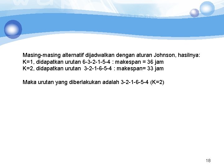 Masing-masing alternatif dijadwalkan dengan aturan Johnson, hasilnya: K=1, didapatkan urutan 6 -3 -2 -1