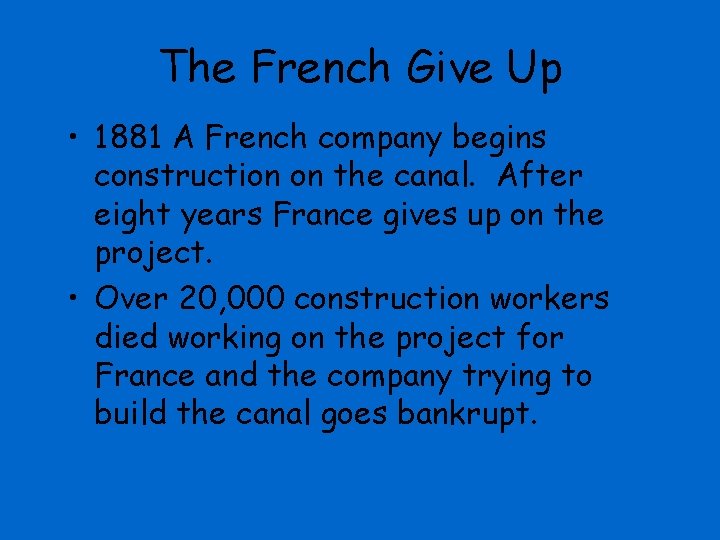 The French Give Up • 1881 A French company begins construction on the canal.