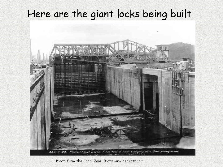 Here are the giant locks being built Photo from the Canal Zone Brats www.