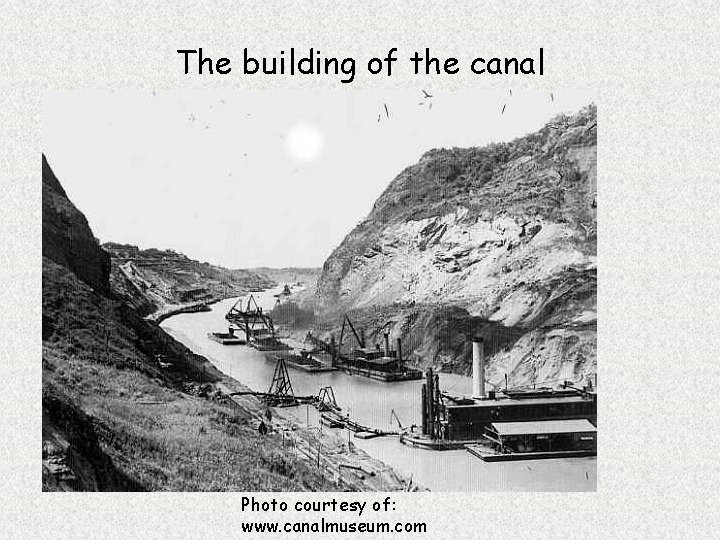 The building of the canal Photo courtesy of: www. canalmuseum. com 
