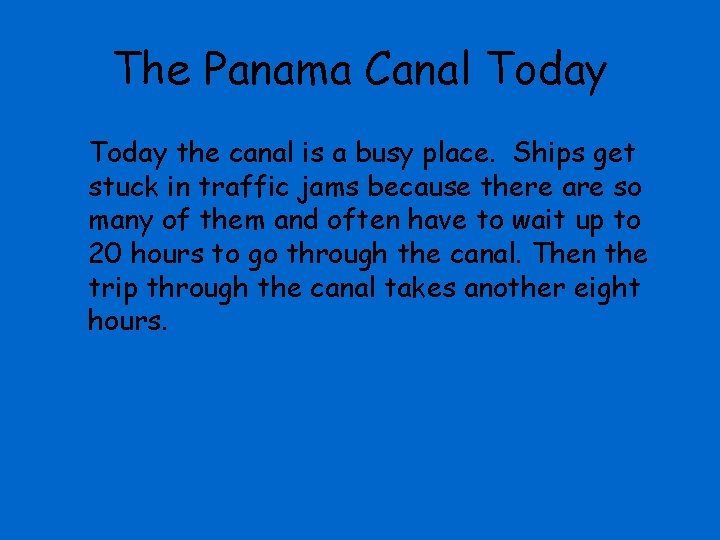 The Panama Canal Today the canal is a busy place. Ships get stuck in