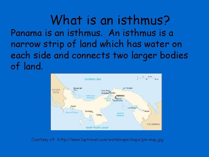 What is an isthmus? Panama is an isthmus. An isthmus is a narrow strip