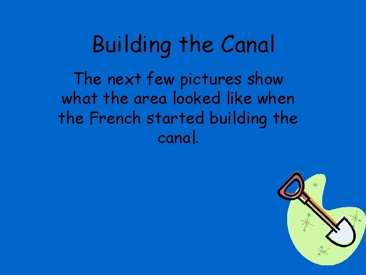 Building the Canal The next few pictures show what the area looked like when