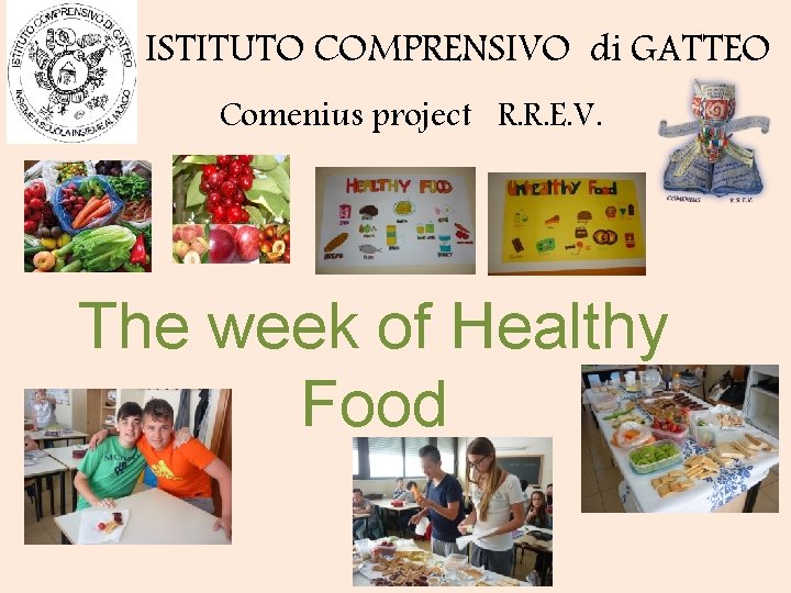 ISTITUTO COMPRENSIVO di GATTEO Comenius project R. R. E. V. The week of Healthy