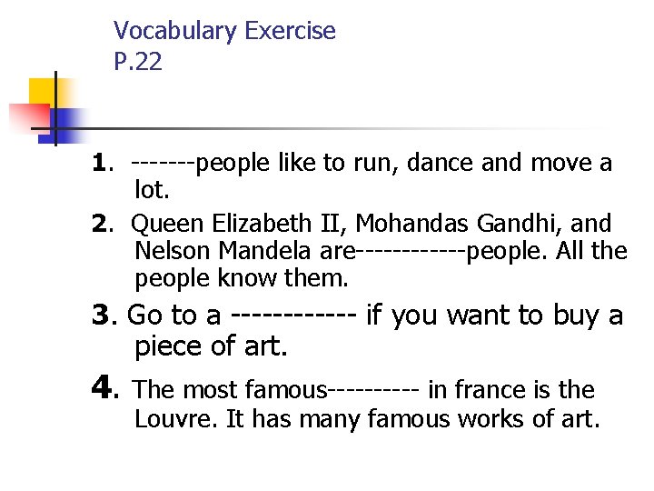 Vocabulary Exercise P. 22 1. -------people like to run, dance and move a lot.