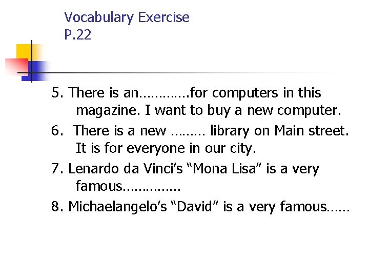 Vocabulary Exercise P. 22 5. There is an…………. for computers in this magazine. I