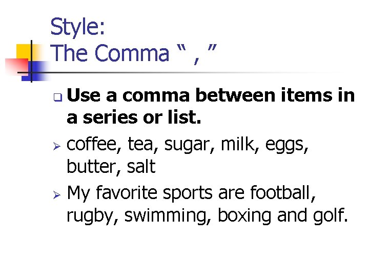Style: The Comma “ , ” Use a comma between items in a series