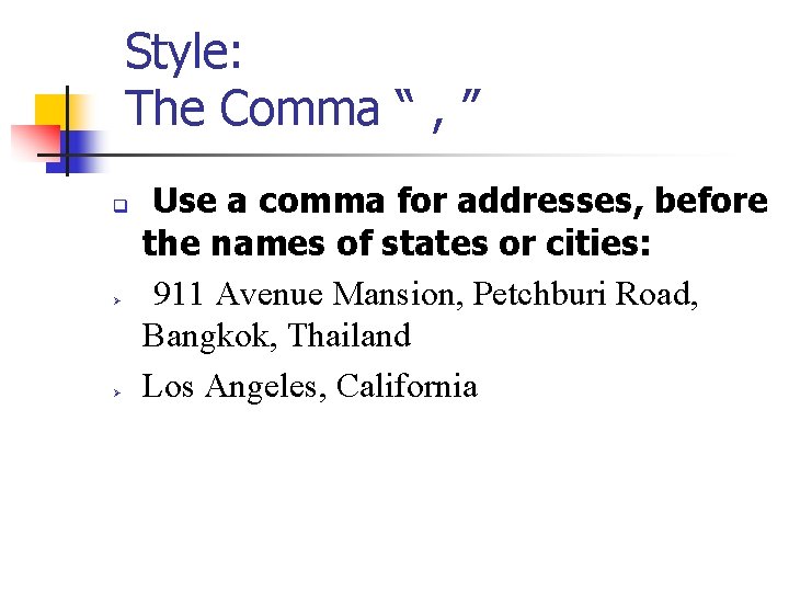 Style: The Comma “ , ” q Ø Ø Use a comma for addresses,