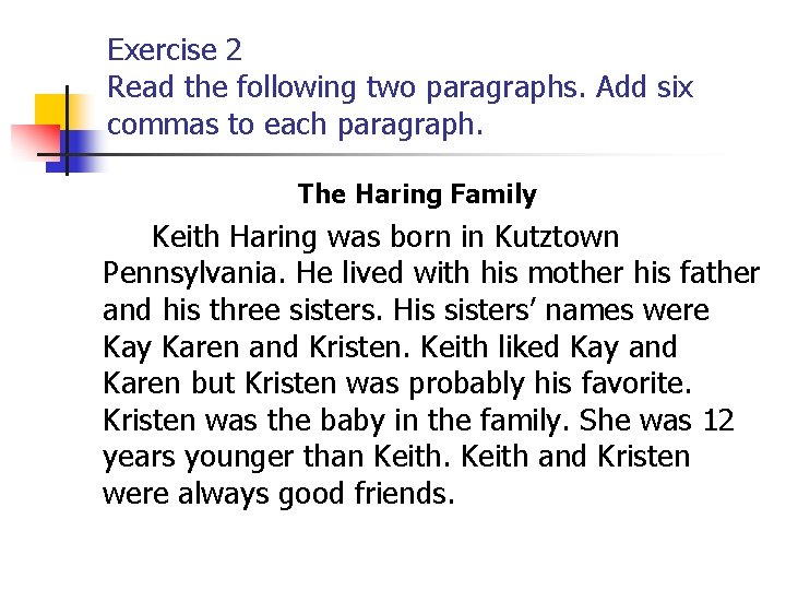 Exercise 2 Read the following two paragraphs. Add six commas to each paragraph. The