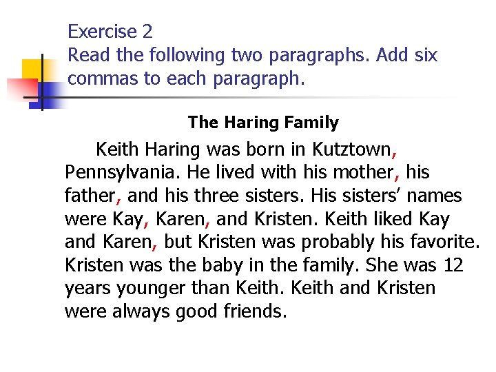 Exercise 2 Read the following two paragraphs. Add six commas to each paragraph. The