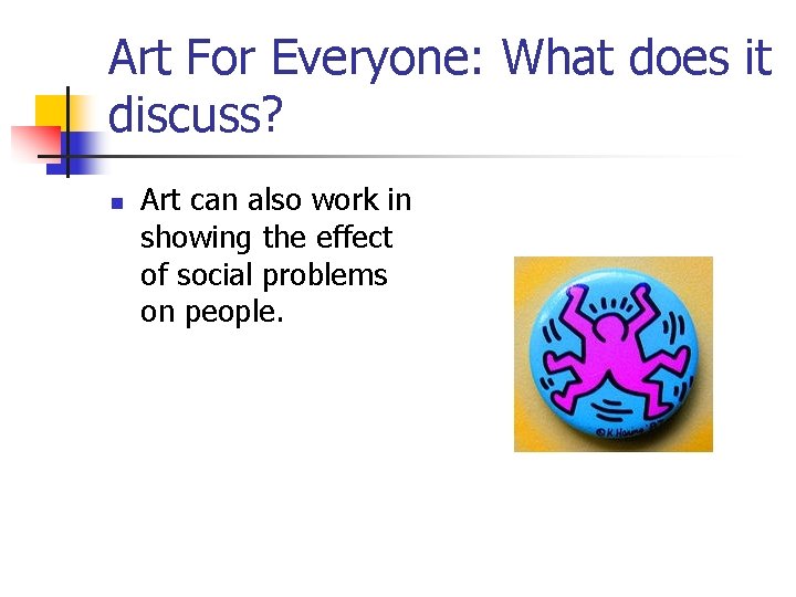 Art For Everyone: What does it discuss? n Art can also work in showing