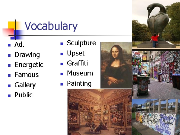 Vocabulary n n n Ad. Drawing Energetic Famous Gallery Public n n n Sculpture