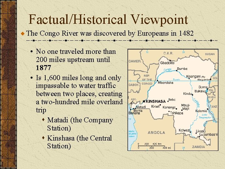 Factual/Historical Viewpoint The Congo River was discovered by Europeans in 1482 • No one