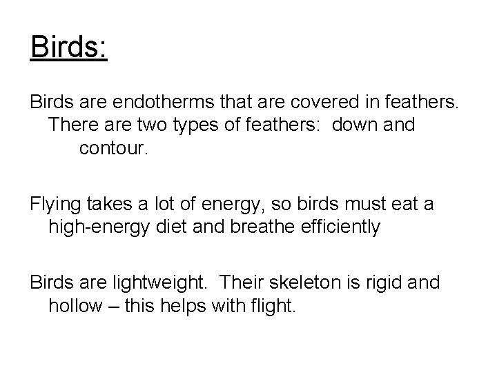 Birds: Birds are endotherms that are covered in feathers. There are two types of