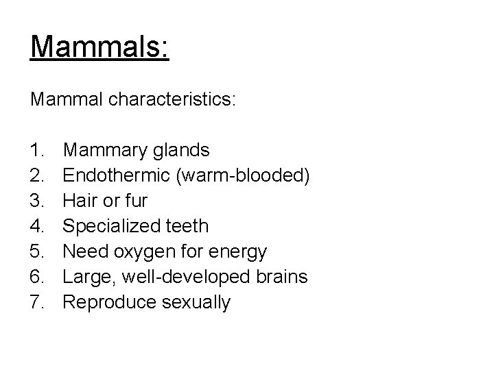 Mammals: Mammal characteristics: 1. 2. 3. 4. 5. 6. 7. Mammary glands Endothermic (warm-blooded)