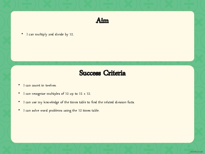 Aim • I can multiply and divide by 12. • I can count in