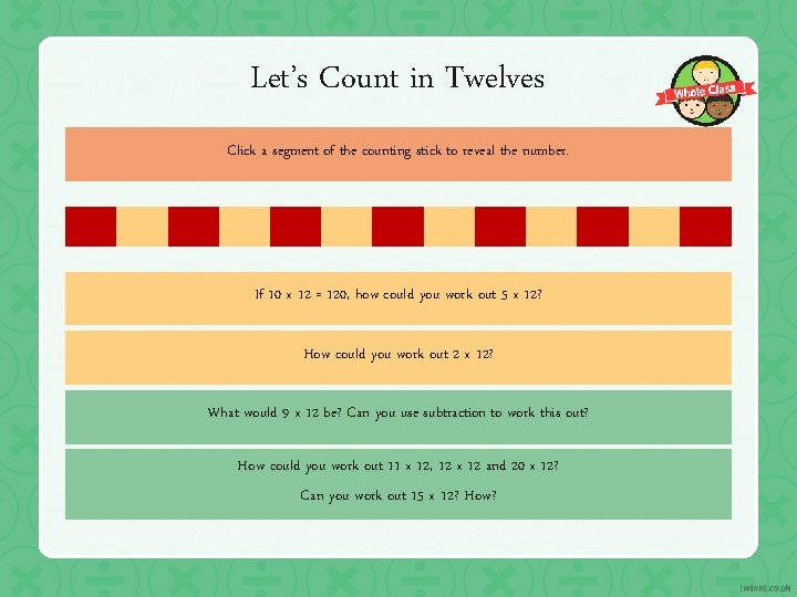 Let’s Count in Twelves Click a segment of the counting stick to reveal the