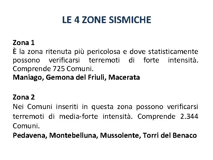 LE 4 ZONE SISMICHE Zona 1 È la zona ritenuta più pericolosa e dove