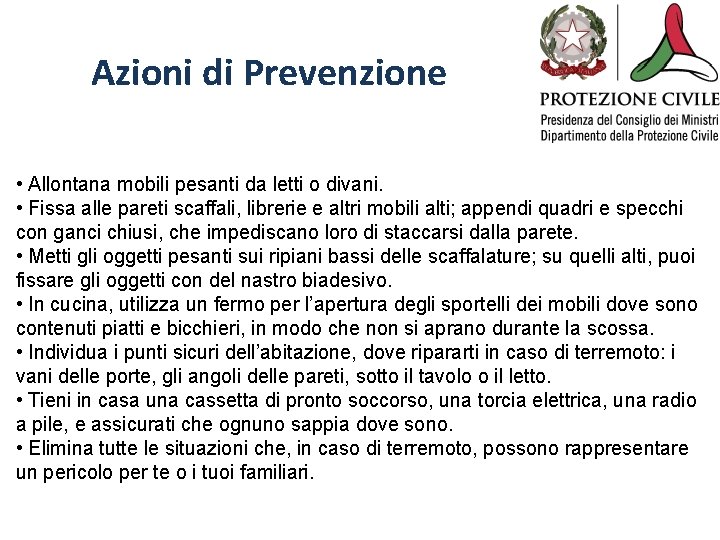 Azioni di Prevenzione • Allontana mobili pesanti da letti o divani. • Fissa alle