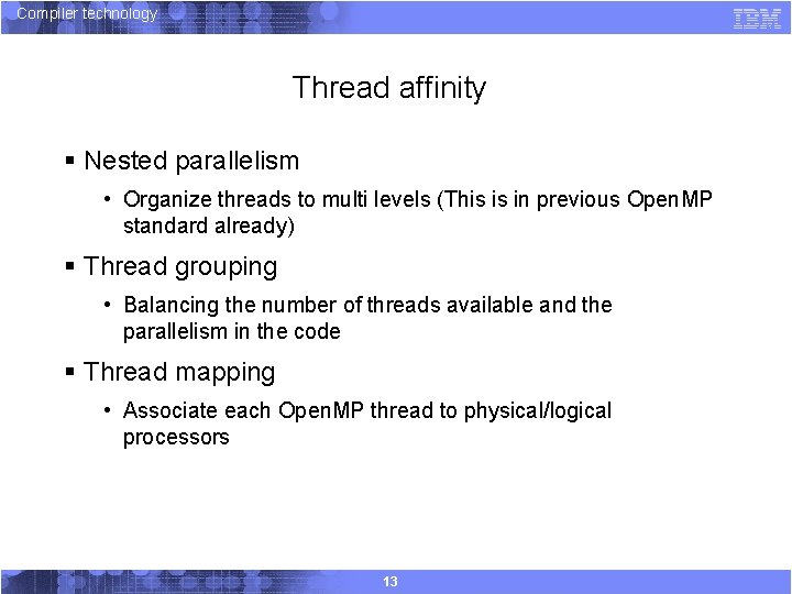 Compiler technology Thread affinity § Nested parallelism • Organize threads to multi levels (This