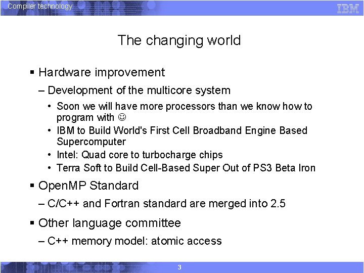 Compiler technology The changing world § Hardware improvement – Development of the multicore system