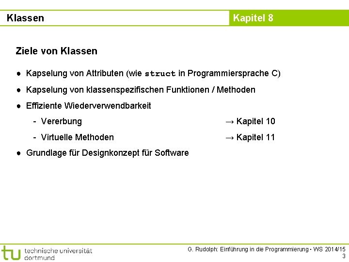 Klassen Kapitel 8 Ziele von Klassen ● Kapselung von Attributen (wie struct in Programmiersprache