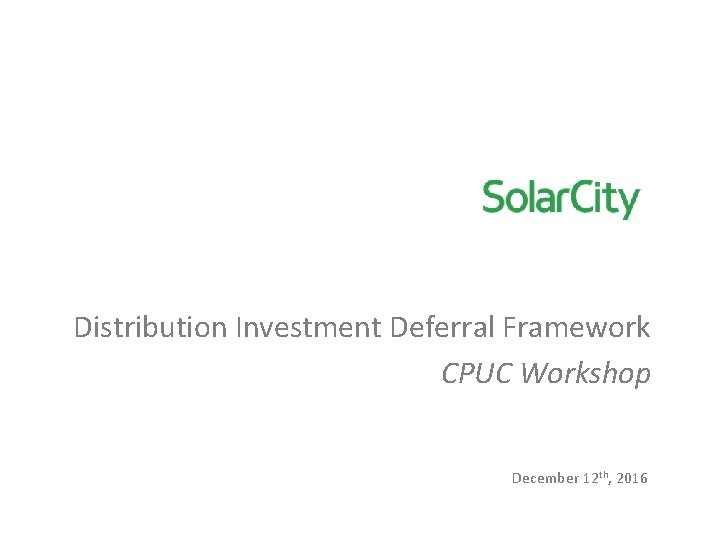 Distribution Investment Deferral Framework CPUC Workshop December 12 th, 2016 
