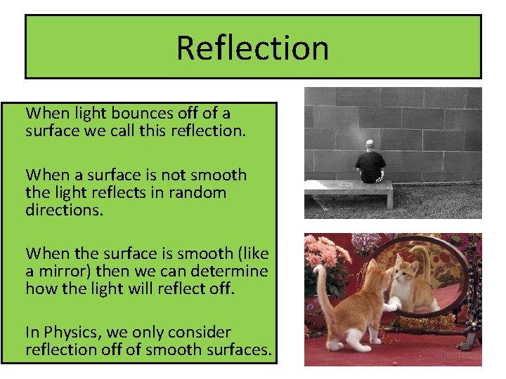 Reflection When light bounces off of a surface we call this reflection. When a