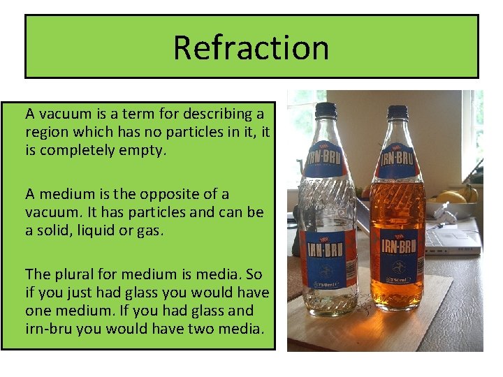 Refraction A vacuum is a term for describing a region which has no particles