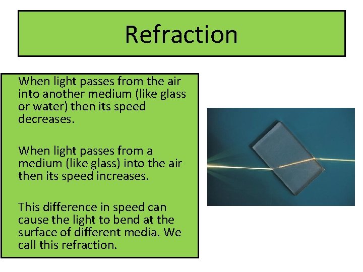 Refraction When light passes from the air into another medium (like glass or water)