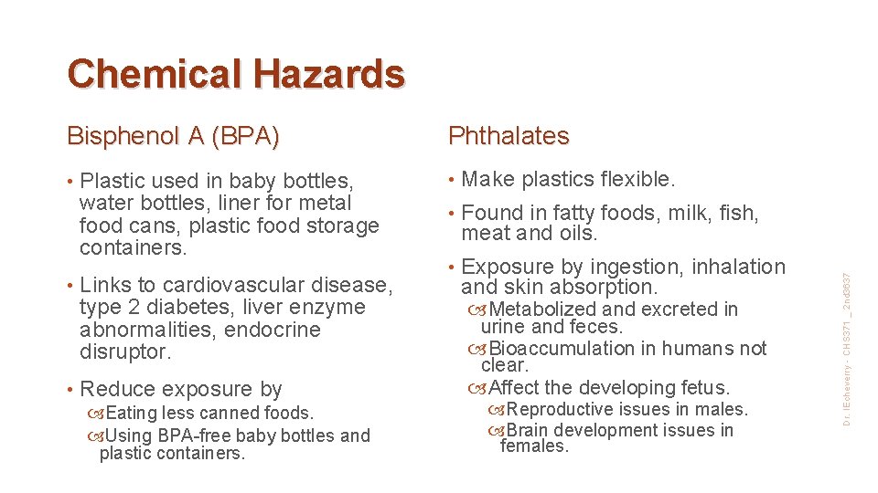 Chemical Hazards • • • Plastic used in baby bottles, water bottles, liner for