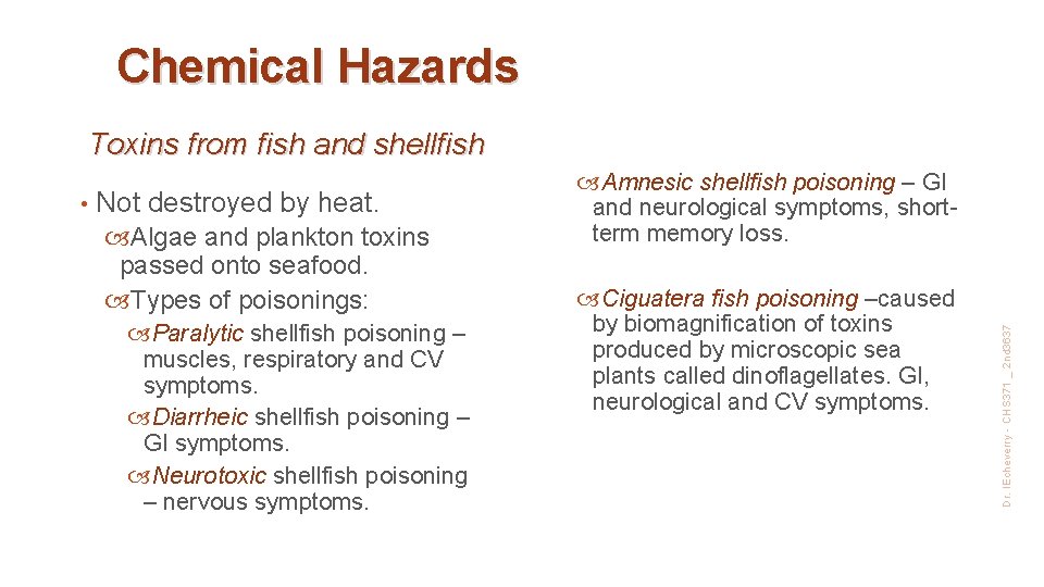 Chemical Hazards Toxins from fish and shellfish Not destroyed by heat. Algae and plankton