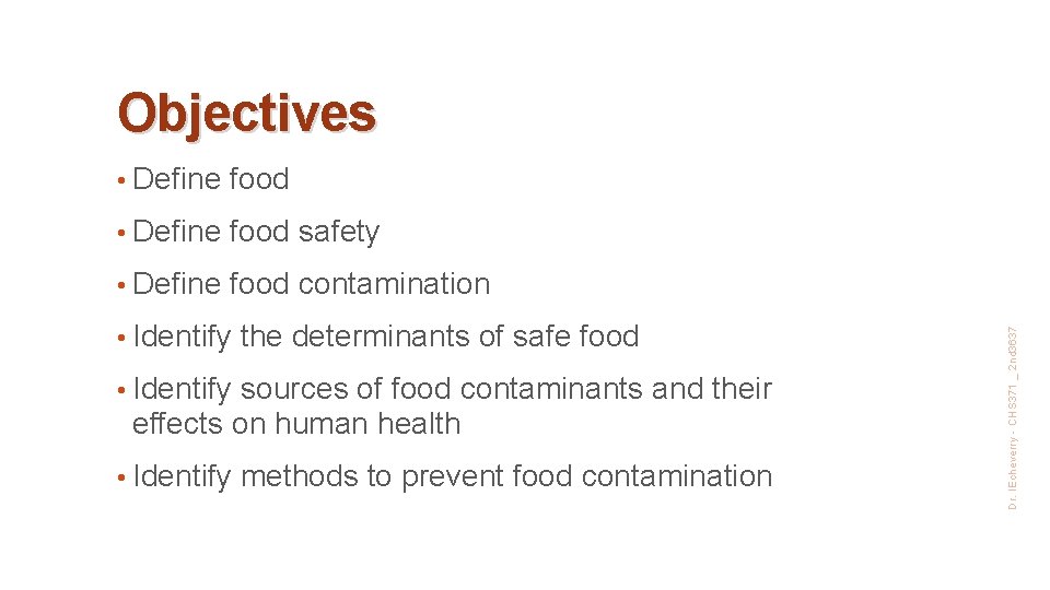  • Define food safety • Define food contamination • Identify the determinants of