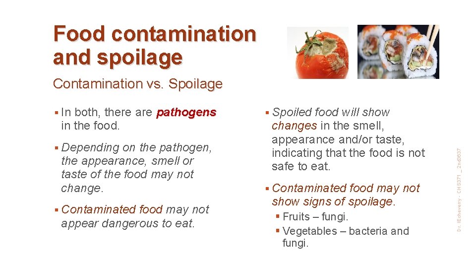 Food contamination and spoilage Contamination vs. Spoilage both, there are pathogens in the food.