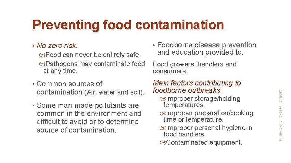 Preventing food contamination No zero risk. Food can never be entirely safe. Pathogens may