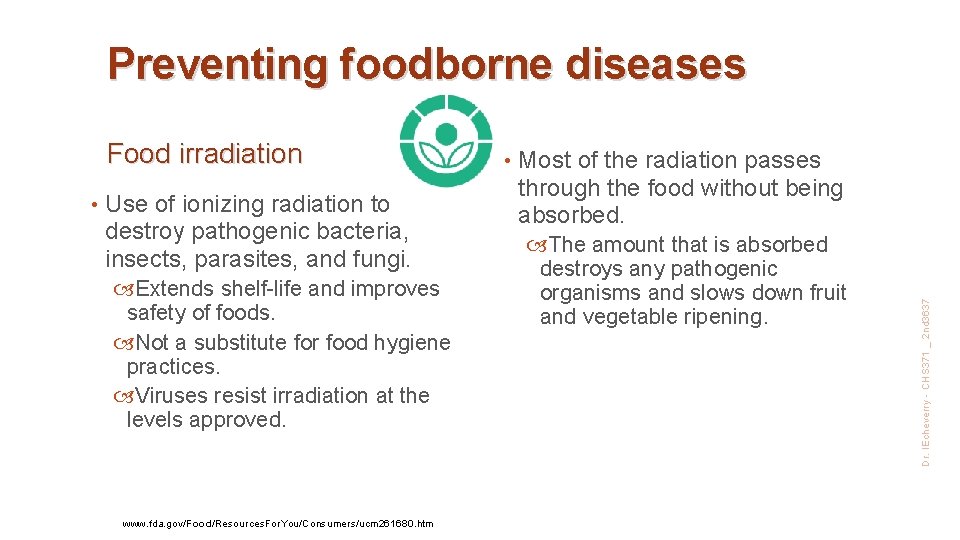 Preventing foodborne diseases • Use of ionizing radiation to destroy pathogenic bacteria, insects, parasites,
