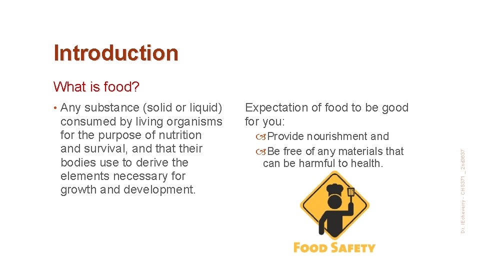 Introduction What is food? Any substance (solid or liquid) consumed by living organisms for