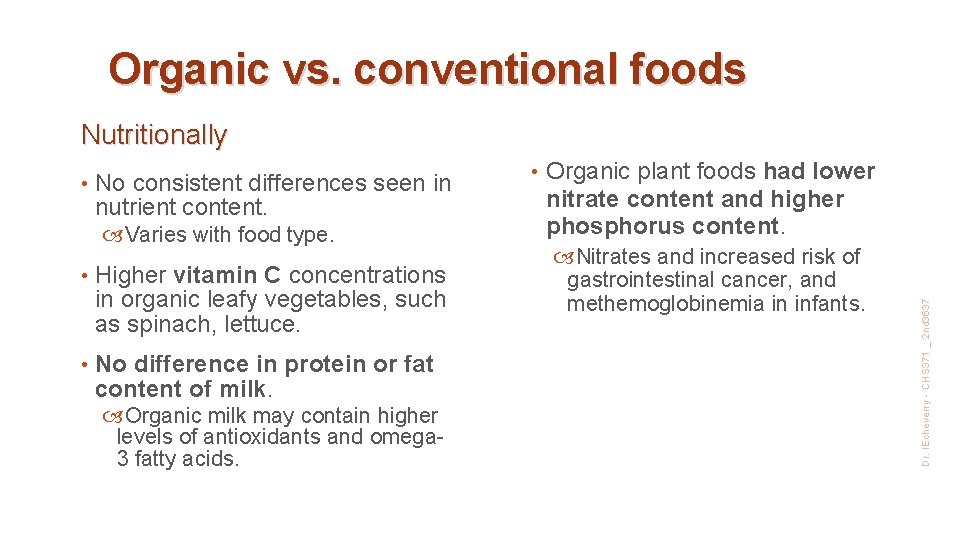 Organic vs. conventional foods Nutritionally No consistent differences seen in nutrient content. Varies with
