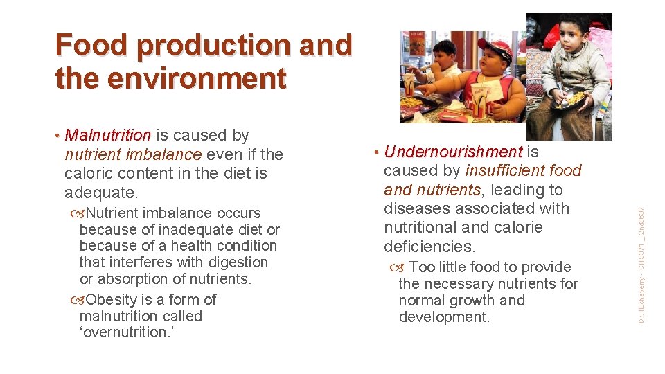  • Malnutrition is caused by nutrient imbalance even if the caloric content in