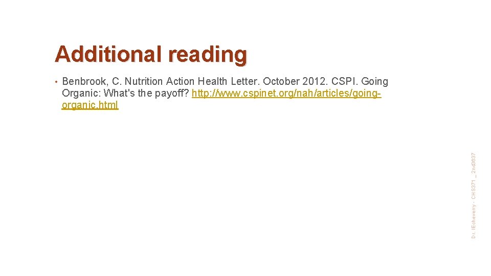 Additional reading Benbrook, C. Nutrition Action Health Letter. October 2012. CSPI. Going Organic: What's