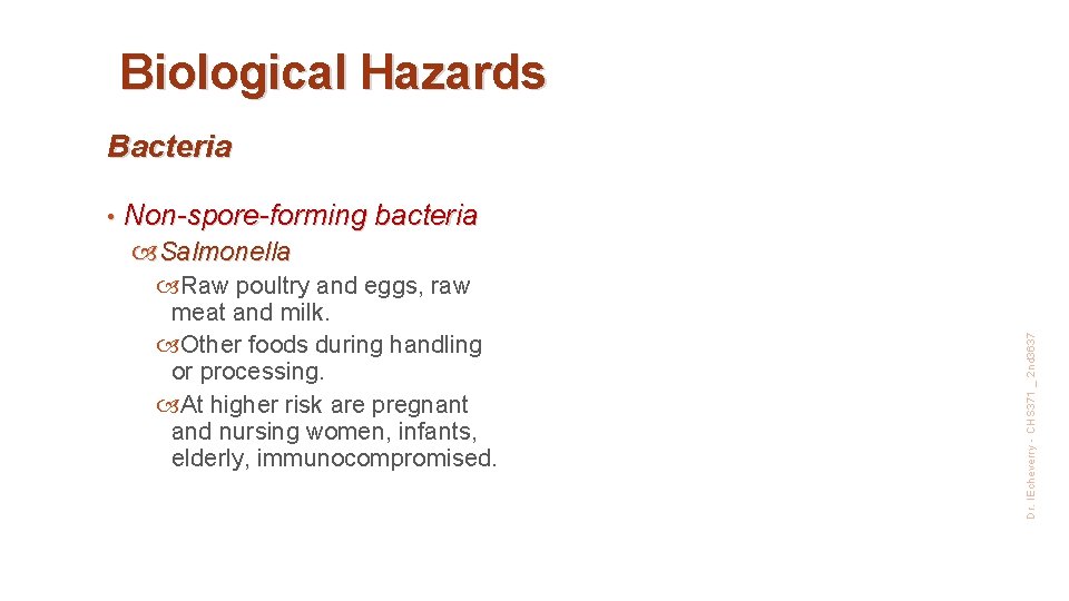 Biological Hazards Bacteria • Non-spore-forming bacteria Raw poultry and eggs, raw meat and milk.