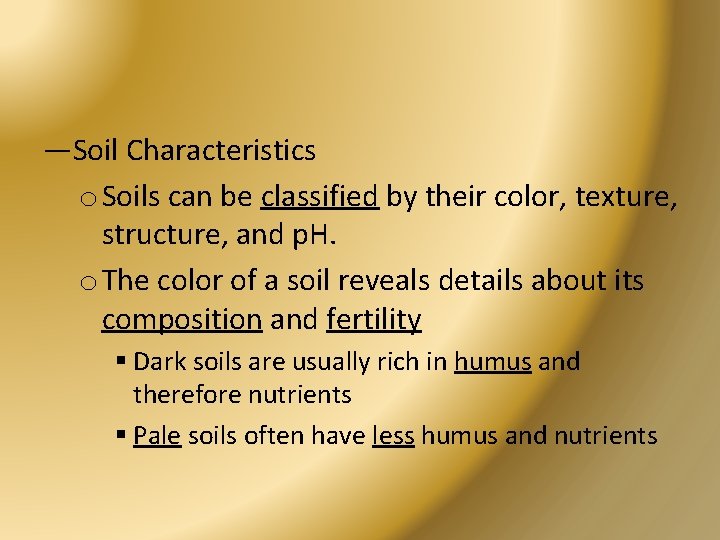 —Soil Characteristics o Soils can be classified by their color, texture, structure, and p.