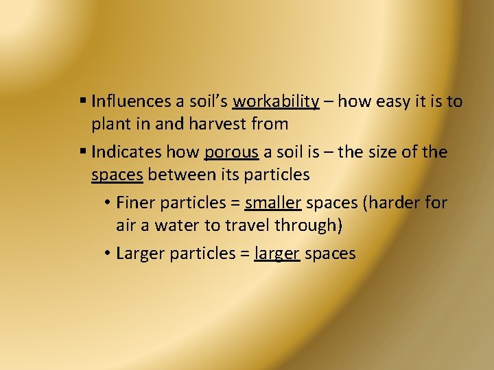 § Influences a soil’s workability – how easy it is to plant in and